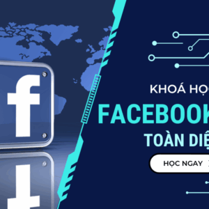 Khóa học Quảng Cáo Facebook Ads Toàn Diện